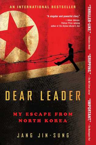 Dear Leader: My Escape from North Korea by Jang Jin-sung